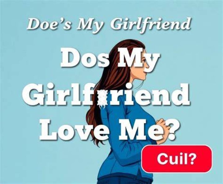 Does My Girlfriend Love Me Test: Understanding Relationship Dynamics