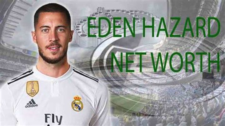 Eden Hazard Net Worth: Who Is Eden Hazard? How Rich Is Eden Hazard?