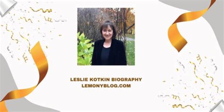 Exploring The Life And Insights Of Leslie Kotkin