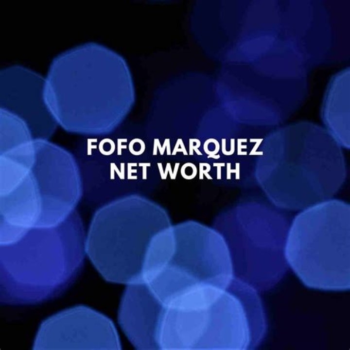 Fofo Márquez Net Worth 2024