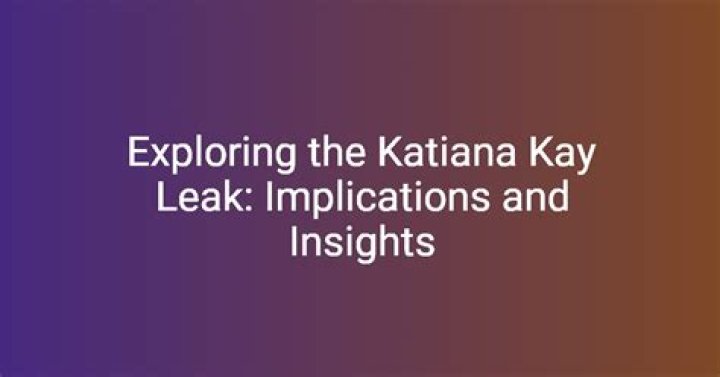 Katiana Kay Leaks: Unveiling The Truth Behind The Controversy