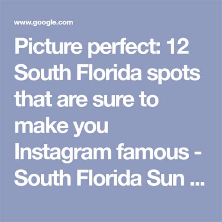 	Picture perfect: 12 South Florida spots that are sure to make you Instagram famous	