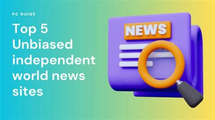 Top 4 Unbiased Independent World News Sources