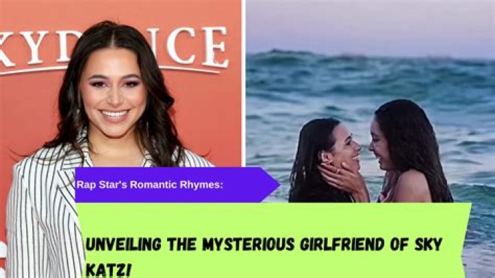 Unveiling The Mystery: Who Is Sky Katz's Girlfriend?