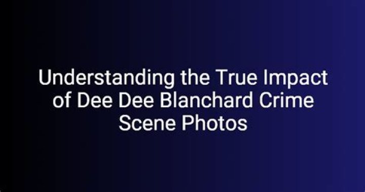 Unveiling The Truth Behind The Dee Dee Blanchard Crime Scene Photos