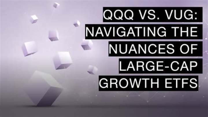 VUG vs. QQQ – Comparing Growth ETFs