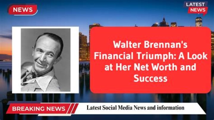 Walter Brennan Net Worth | Age, Height, Weight, Dating And More