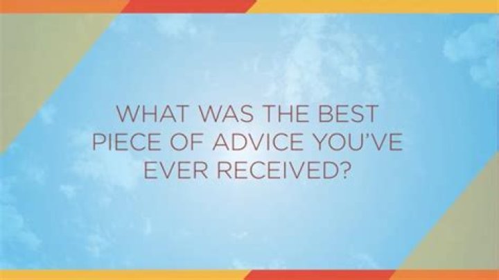 What is the best piece of advice you’ve ever received? - YP