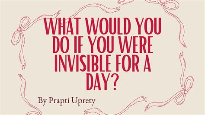 What would you do if you were invisible for a day?
