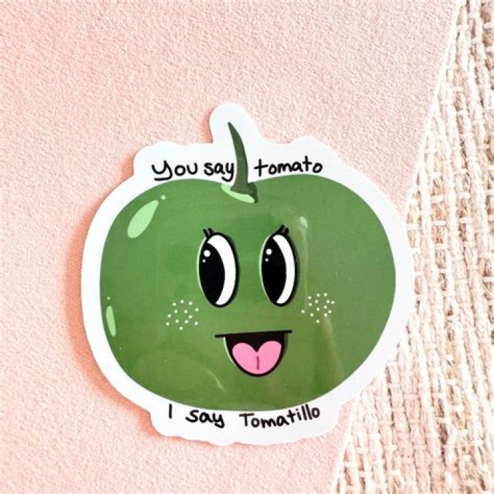 	YOU SAY TOMATO, I SAY TOMATILLO	